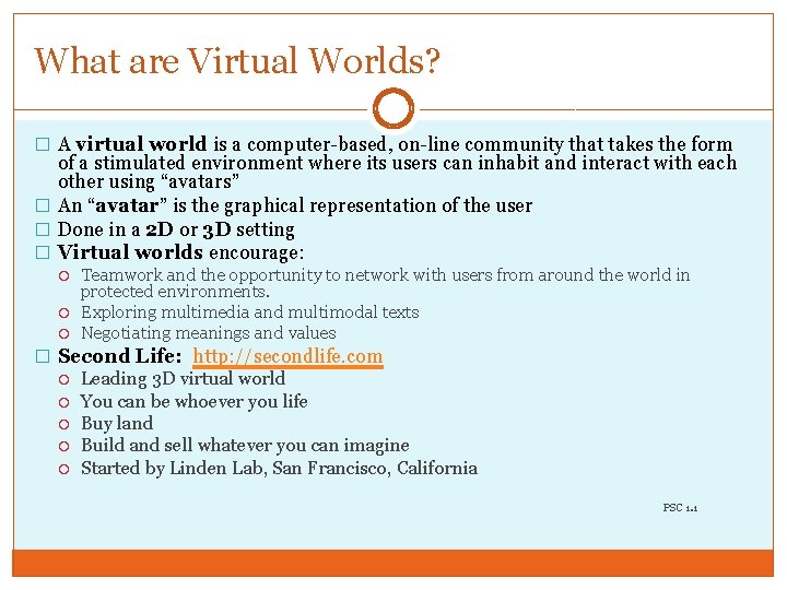 What are Virtual Worlds? � A virtual world is a computer-based, on-line community that