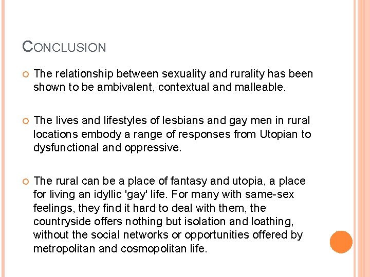 CONCLUSION The relationship between sexuality and rurality has been shown to be ambivalent, contextual