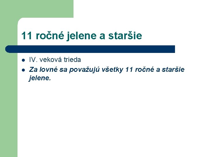 11 ročné jelene a staršie l l IV. veková trieda Za lovné sa považujú