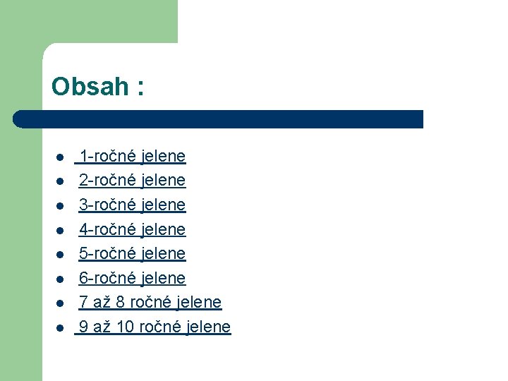 Obsah : l l l l 1 -ročné jelene 2 -ročné jelene 3 -ročné