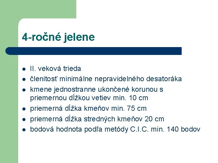 4 -ročné jelene l l l II. veková trieda členitosť minimálne nepravidelného desatoráka kmene