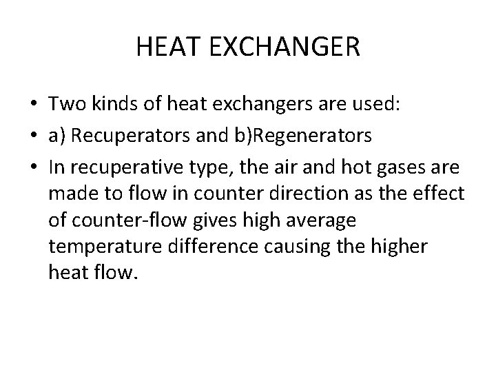 HEAT EXCHANGER • Two kinds of heat exchangers are used: • a) Recuperators and