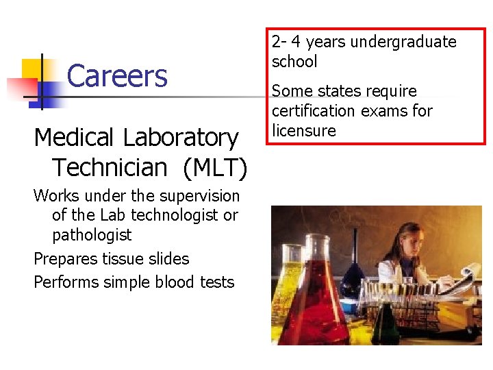 Careers Medical Laboratory Technician (MLT) Works under the supervision of the Lab technologist or