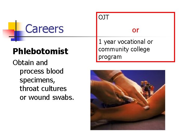 OJT Careers Phlebotomist Obtain and process blood specimens, throat cultures or wound swabs. or