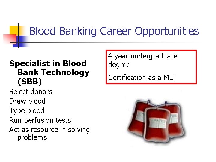 Blood Banking Career Opportunities Specialist in Blood Bank Technology (SBB) Select donors Draw blood