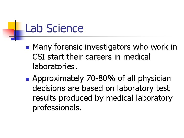 Lab Science n n Many forensic investigators who work in CSI start their careers