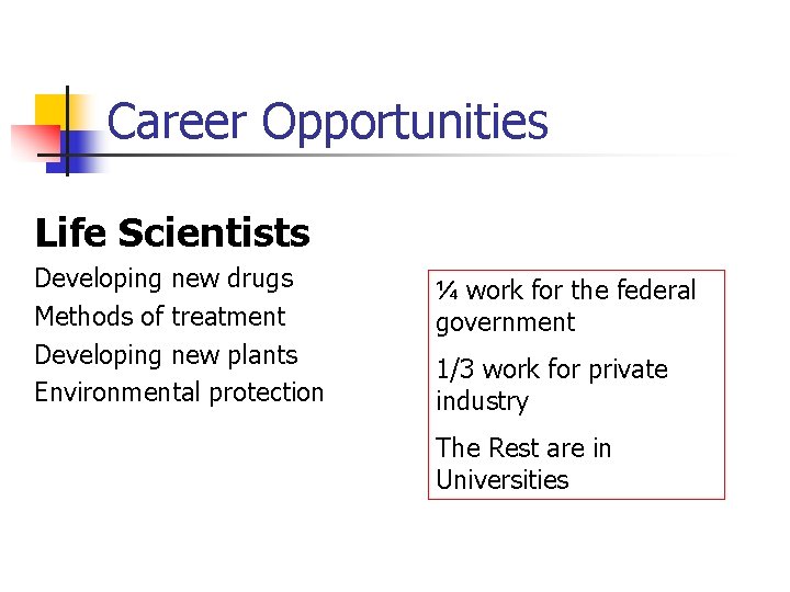 Career Opportunities Life Scientists Developing new drugs Methods of treatment Developing new plants Environmental