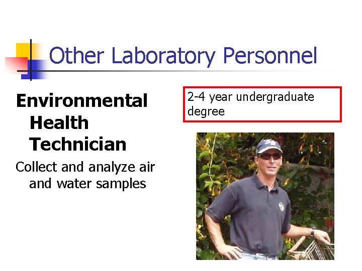 Other Laboratory Personnel Environmental Health Technician Collect and analyze air and water samples 2