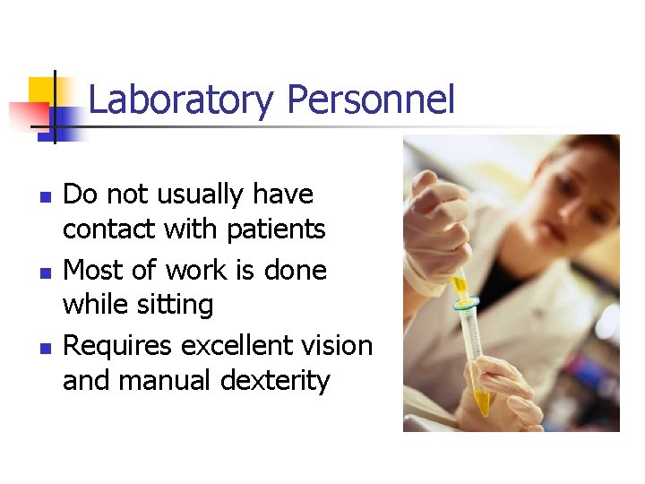 Laboratory Personnel n n n Do not usually have contact with patients Most of