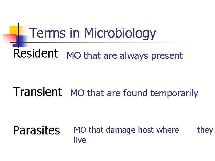 Terms in Microbiology Resident Transient Parasites MO that are always present MO that are
