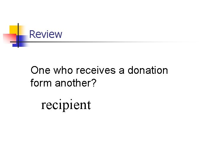 Review One who receives a donation form another? recipient 