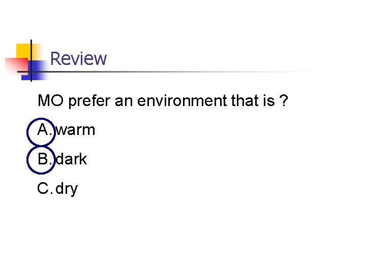 Review MO prefer an environment that is ? A. warm B. dark C. dry