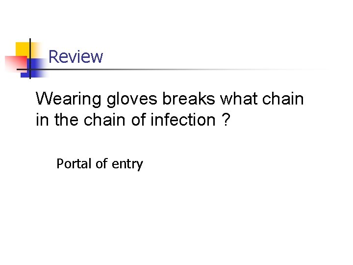 Review Wearing gloves breaks what chain in the chain of infection ? Portal of