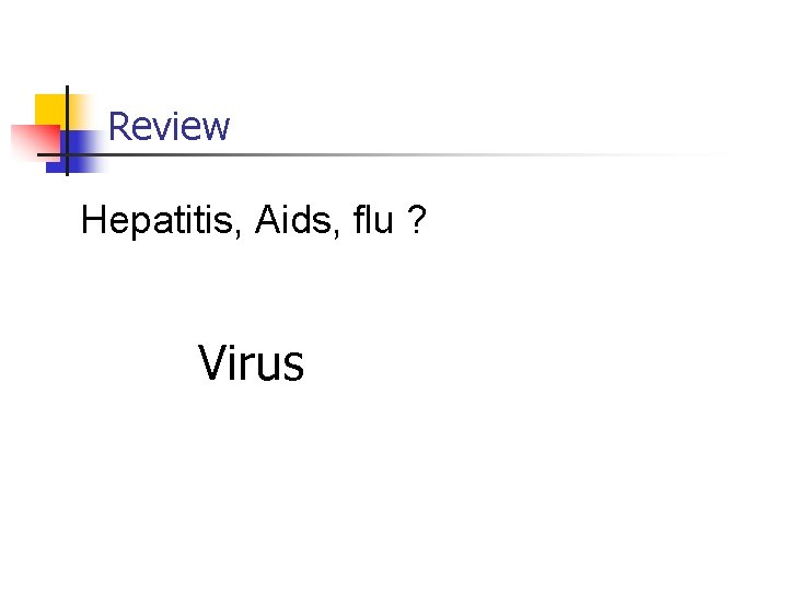 Review Hepatitis, Aids, flu ? Virus 