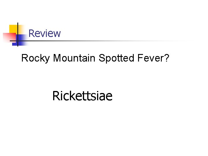 Review Rocky Mountain Spotted Fever? Rickettsiae 