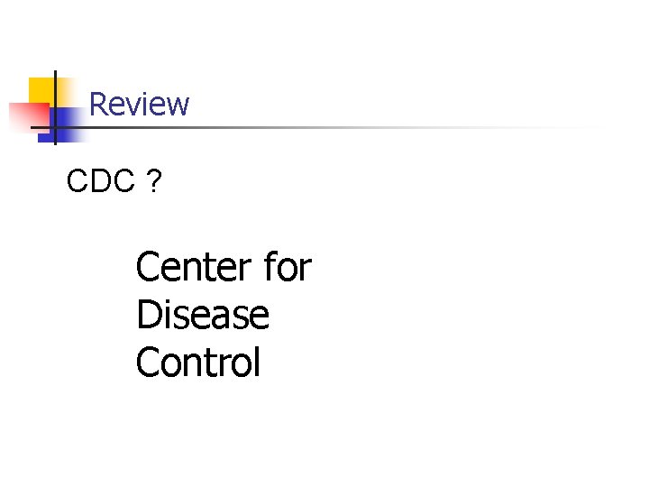 Review CDC ? Center for Disease Control 