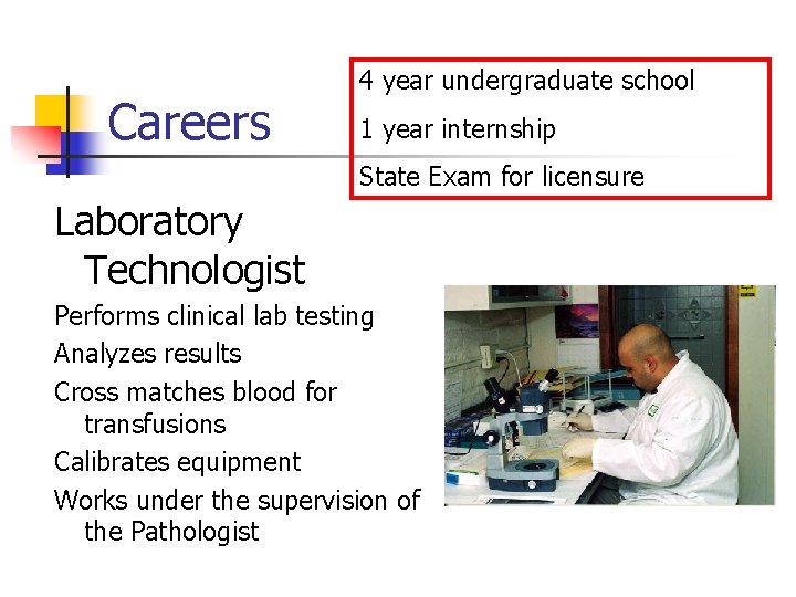 Careers 4 year undergraduate school 1 year internship State Exam for licensure Laboratory Technologist