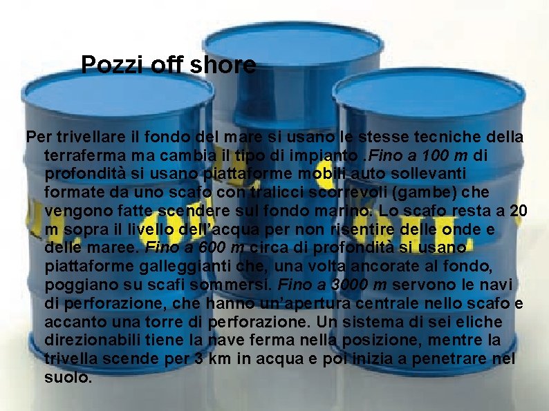 Pozzi off shore Per trivellare il fondo del mare si usano le stesse tecniche