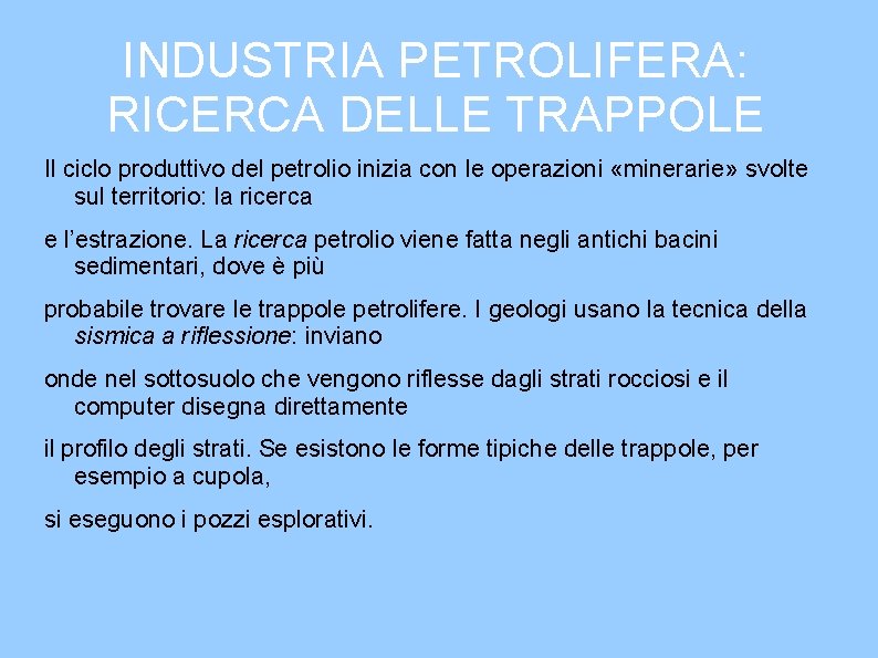 INDUSTRIA PETROLIFERA: RICERCA DELLE TRAPPOLE Il ciclo produttivo del petrolio inizia con le operazioni