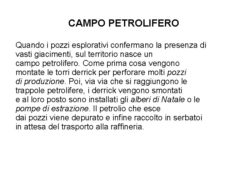 CAMPO PETROLIFERO Quando i pozzi esplorativi confermano la presenza di vasti giacimenti, sul territorio