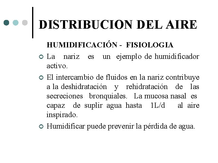 DISTRIBUCION DEL AIRE HUMIDIFICACIÓN - FISIOLOGIA La nariz es un ejemplo de humidificador activo.