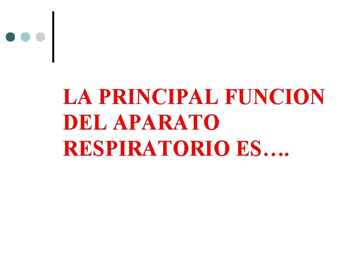 LA PRINCIPAL FUNCION DEL APARATO RESPIRATORIO ES…. 