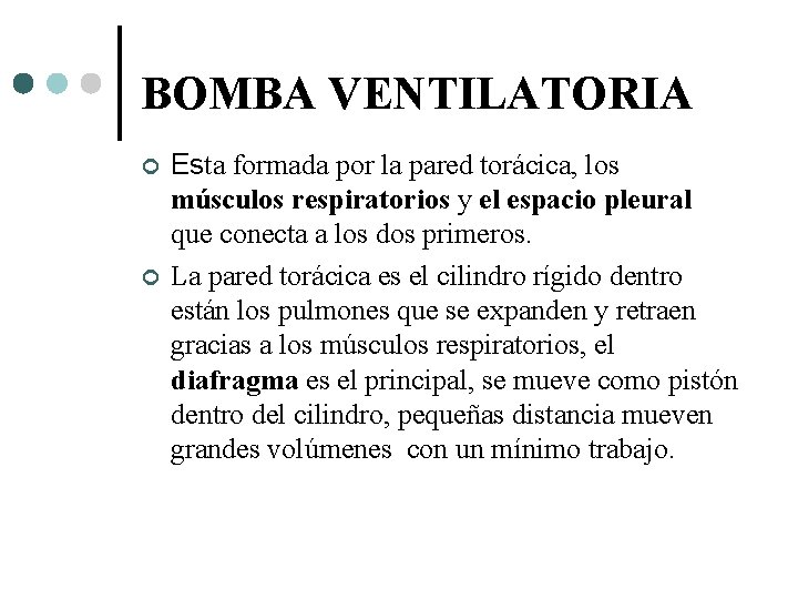 BOMBA VENTILATORIA Esta formada por la pared torácica, los músculos respiratorios y el espacio