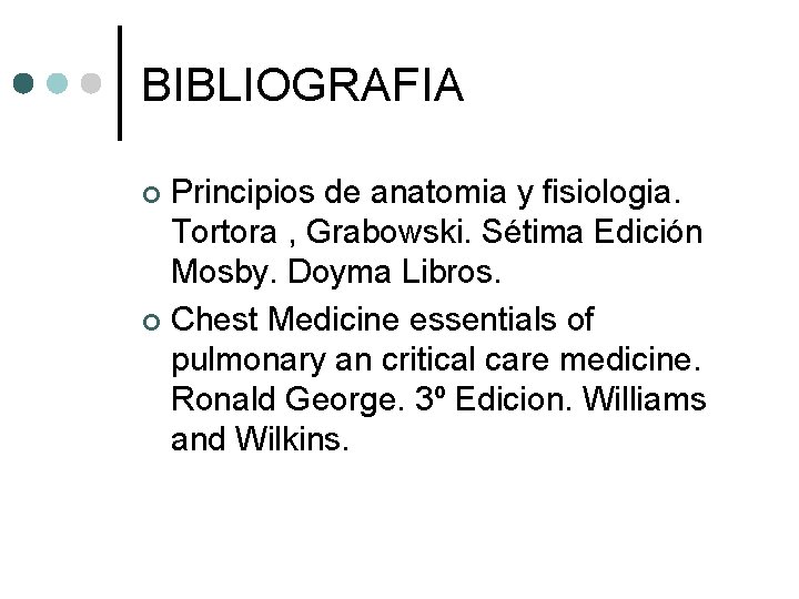 BIBLIOGRAFIA Principios de anatomia y fisiologia. Tortora , Grabowski. Sétima Edición Mosby. Doyma Libros.