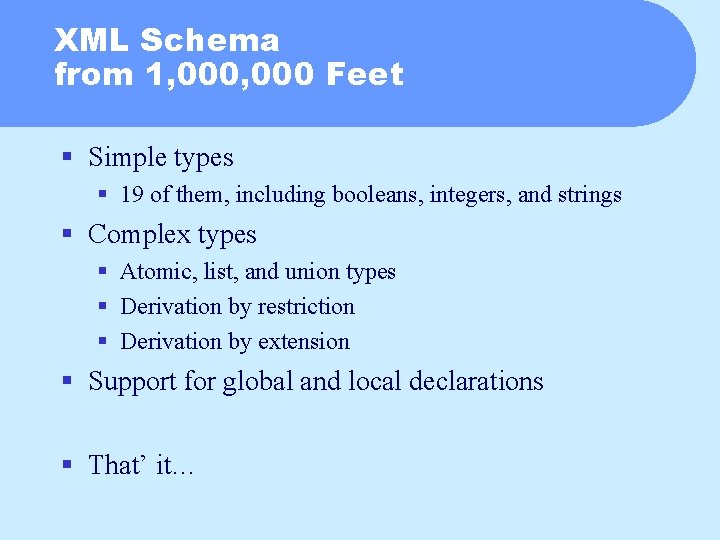 XML Schema from 1, 000 Feet § Simple types § 19 of them, including