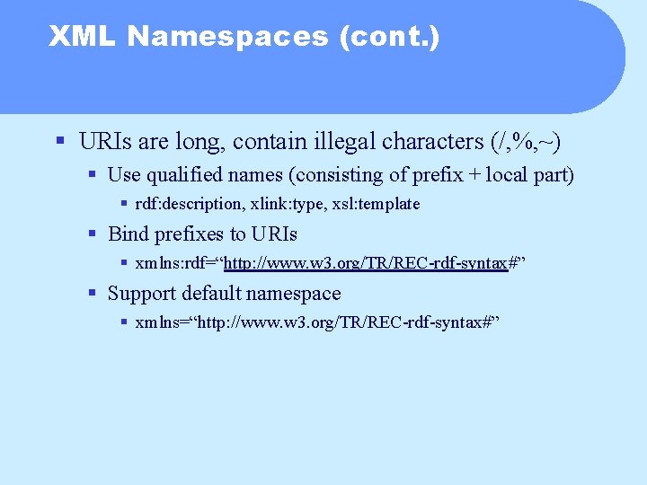 XML Namespaces (cont. ) § URIs are long, contain illegal characters (/, %, ~)