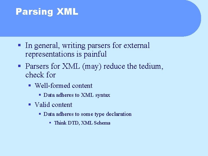 Parsing XML § In general, writing parsers for external representations is painful § Parsers