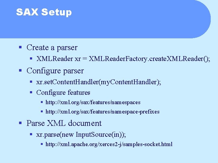 SAX Setup § Create a parser § XMLReader xr = XMLReader. Factory. create. XMLReader();