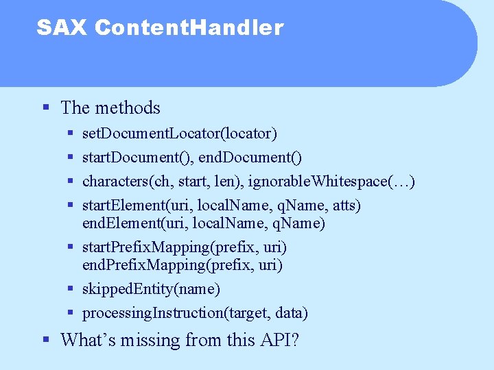SAX Content. Handler § The methods § § set. Document. Locator(locator) start. Document(), end.
