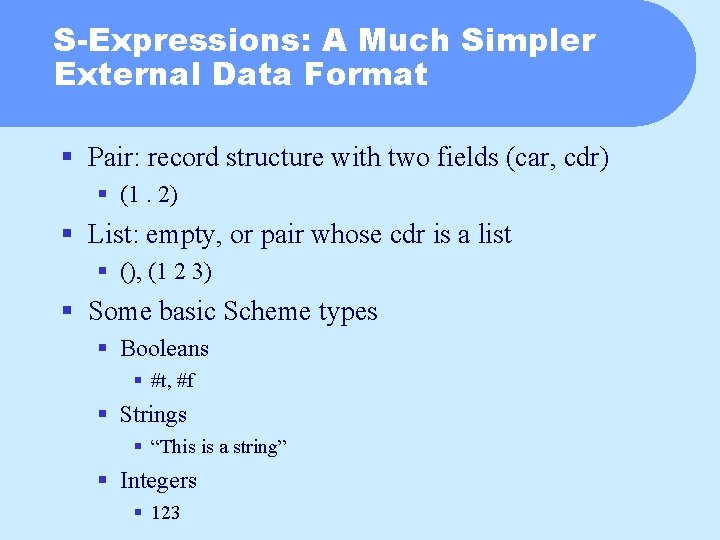 S-Expressions: A Much Simpler External Data Format § Pair: record structure with two fields