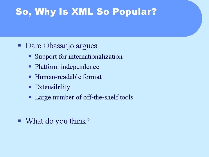 So, Why Is XML So Popular? § Dare Obasanjo argues § § § Support