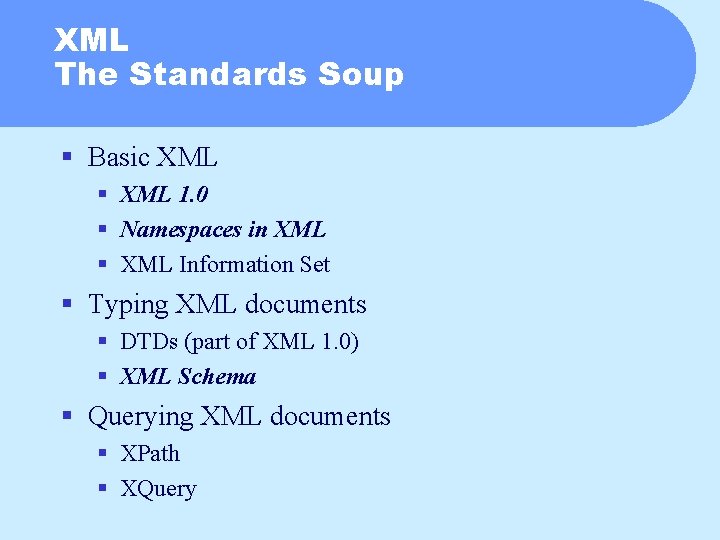 XML The Standards Soup § Basic XML § XML 1. 0 § Namespaces in