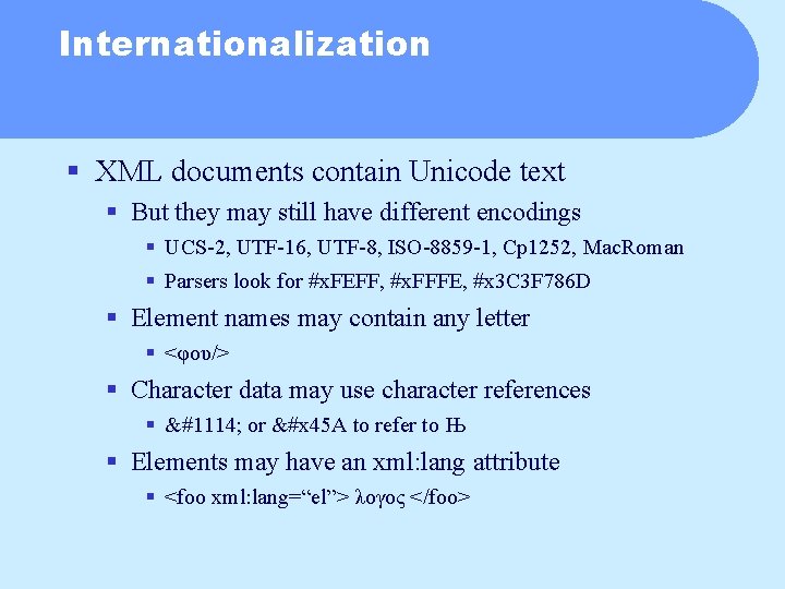Internationalization § XML documents contain Unicode text § But they may still have different