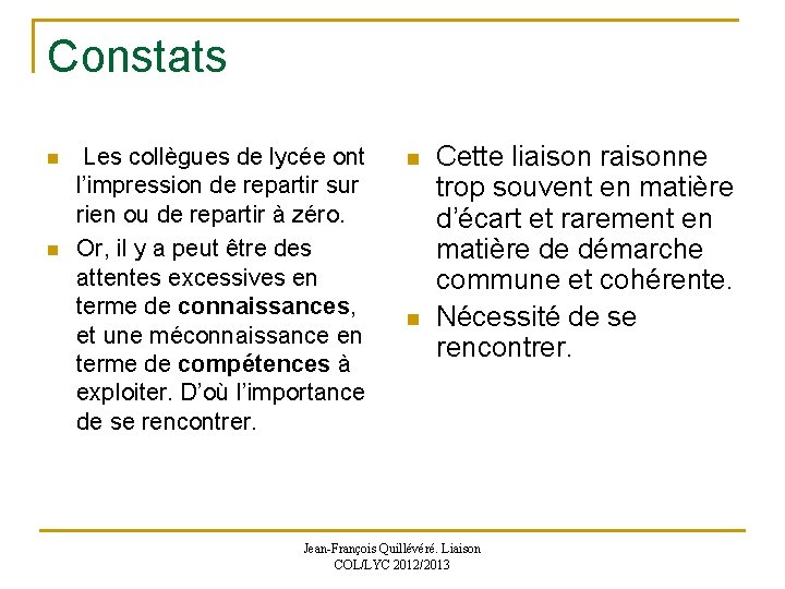 Constats n n Les collègues de lycée ont l’impression de repartir sur rien ou