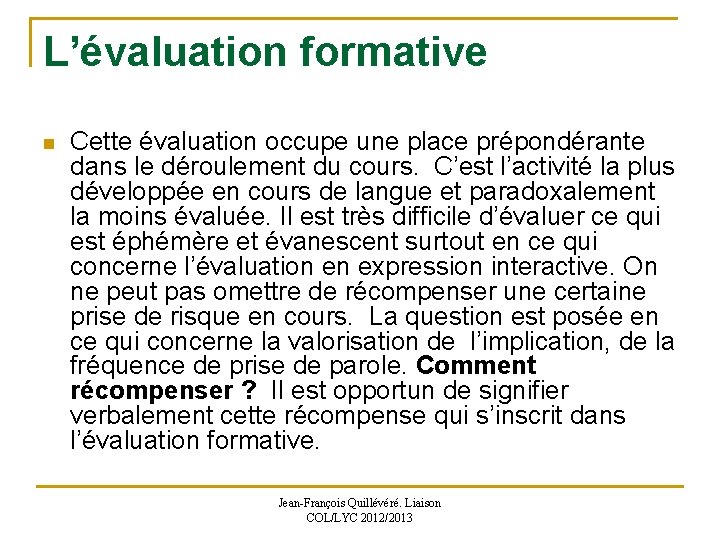 L’évaluation formative n Cette évaluation occupe une place prépondérante dans le déroulement du cours.