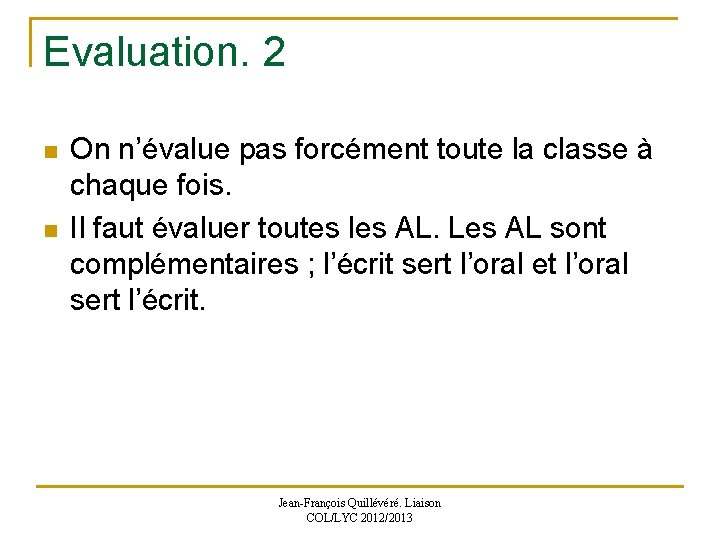 Evaluation. 2 n n On n’évalue pas forcément toute la classe à chaque fois.