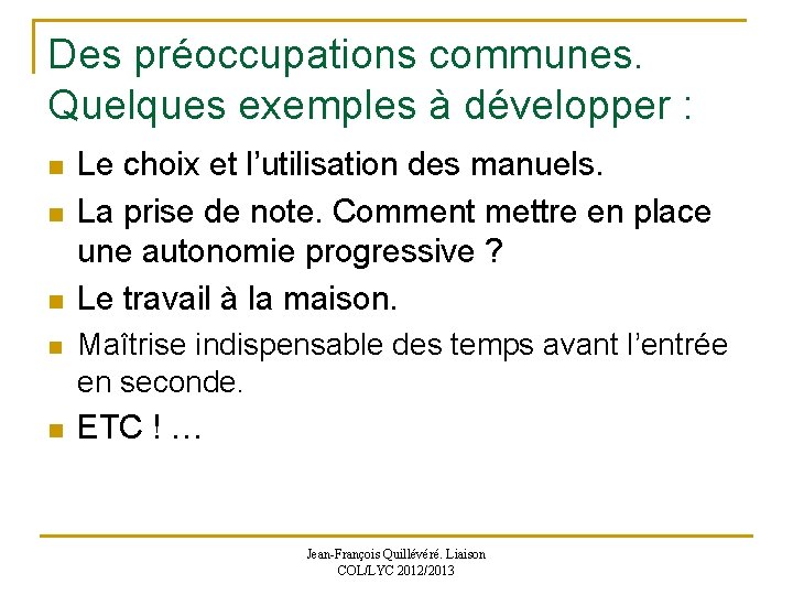 Des préoccupations communes. Quelques exemples à développer : n Le choix et l’utilisation des