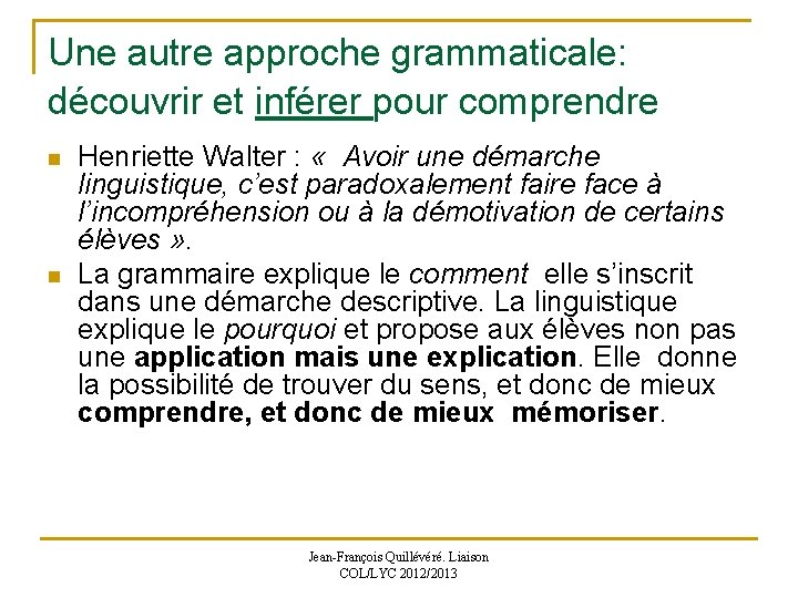 Une autre approche grammaticale: découvrir et inférer pour comprendre n n Henriette Walter :