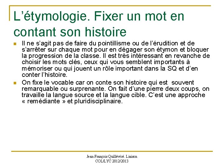 L’étymologie. Fixer un mot en contant son histoire n n Il ne s’agit pas