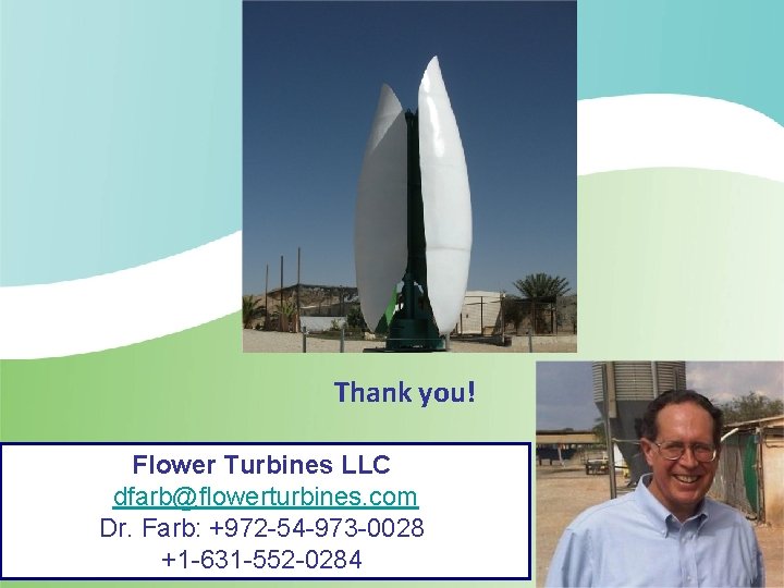 Thank you! Flower Turbines LLC dfarb@flowerturbines. com Dr. Farb: +972 -54 -973 -0028 +1