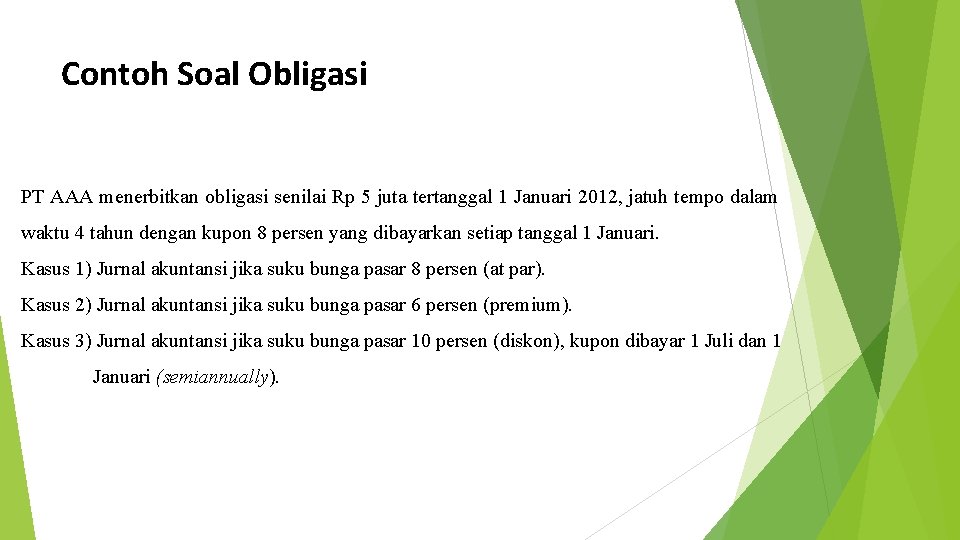 Contoh Soal Obligasi PT AAA menerbitkan obligasi senilai Rp 5 juta tertanggal 1 Januari