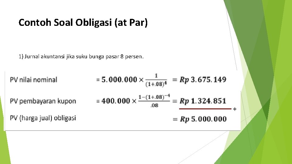 Contoh Soal Obligasi (at Par) 1) Jurnal akuntansi jika suku bunga pasar 8 persen.