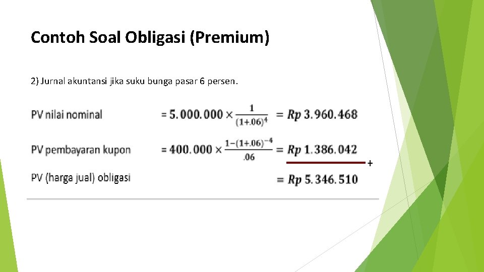 Contoh Soal Obligasi (Premium) 2) Jurnal akuntansi jika suku bunga pasar 6 persen. 