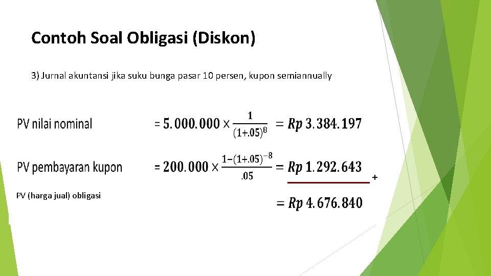 Contoh Soal Obligasi (Diskon) 3) Jurnal akuntansi jika suku bunga pasar 10 persen, kupon