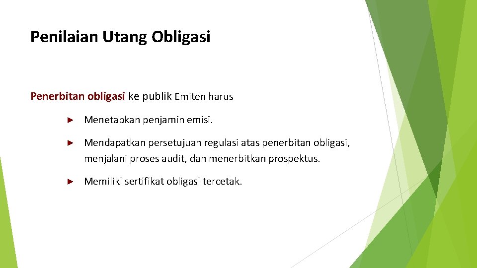 Penilaian Utang Obligasi Penerbitan obligasi ke publik Emiten harus ► Menetapkan penjamin emisi. ►