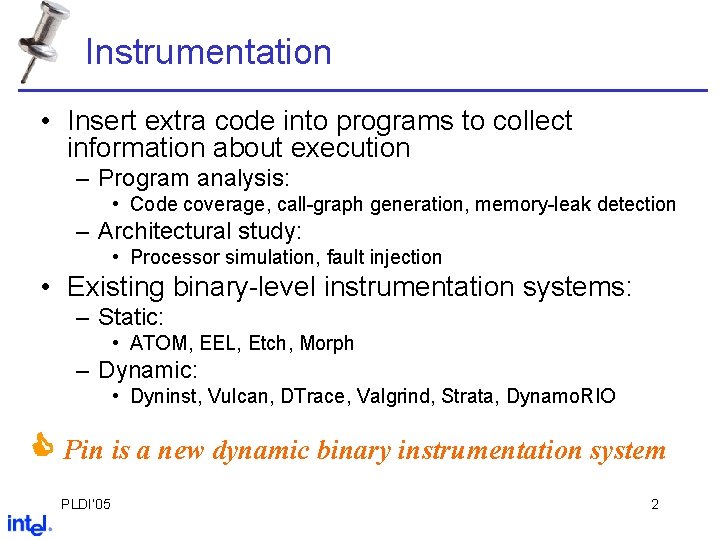 Instrumentation • Insert extra code into programs to collect information about execution – Program